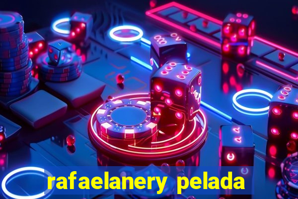 rafaelanery pelada